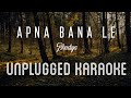 Apna Bana Le - Bhediya | Karaoke with Lyrics | unplugged | Arijit Singh |Varun Dhawan, Kriti | Sebin