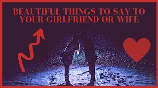 ❤️ 7 Beautiful Things To Say To Your Girlfriend or Wife [Romantic Words] 💏