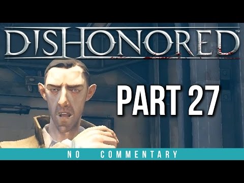 Dishonored Walkthrough Part 27 (no commentary) Gameplay
