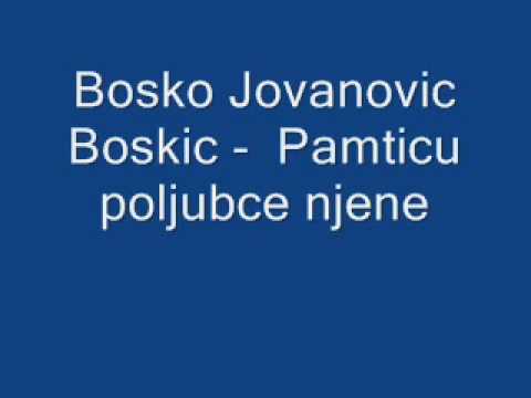 Bosko Jovanovic Boskic - Pamticu poljubce njene