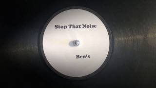 Stop that noise - Ben&#39;s