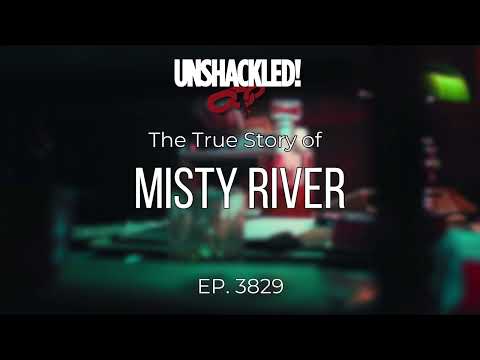 UNSHACKLED! Audio Drama Podcast - 3829 Misty River (Lynn Binder)