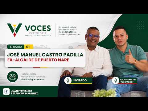 Episodio 1 Voces Puerto Nare - José Manuel Castro Padilla, exalcalde de Puerto Nare