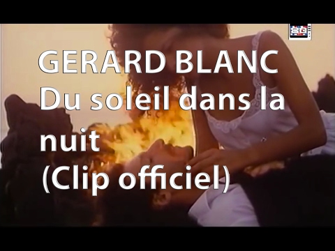 Gerard Blanc - Du soleil dans la nuit (Clip officiel)