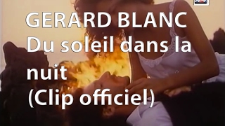 Gerard Blanc - Du soleil dans la nuit (Clip officiel)