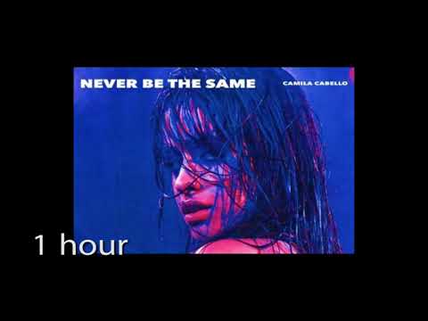 Camila Cabello - Never Be the Same ( one hour) 1 hour