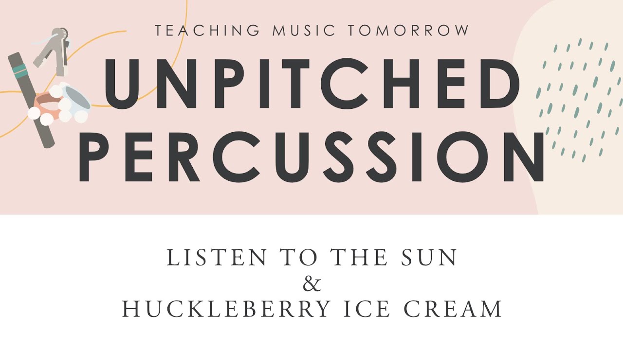 Unpitched Percussion Activities for Elementary Music: Listen to the Sun and Huckleberry Ice Cream