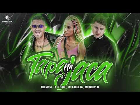 MC NEDVED, MC MASK E MC LAURETA - TAPA NA JACA -