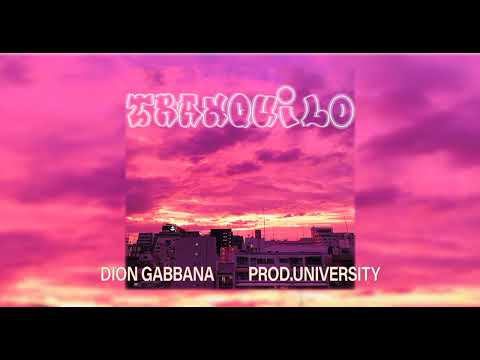 DION GABBANA - TRANQUILO (PROD. UNIVERSITY)