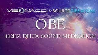 Vibonacci & Source Vibrations (OBE) | 432Hz Delta Sound Meditation
