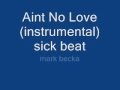 Aint No Love (instrumental) sick beat 