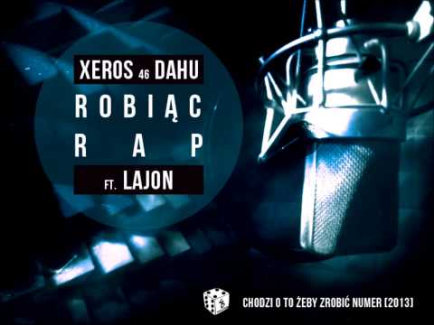 XEROS 46 DAHU - ROBIĄC RAP (FT. LAJON)