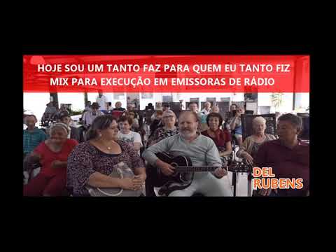 Hoje Eu Sou Um Tanto Faz Para Quem Eu Tanto Fiz - Del Rubens