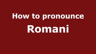 How to pronounce Romani