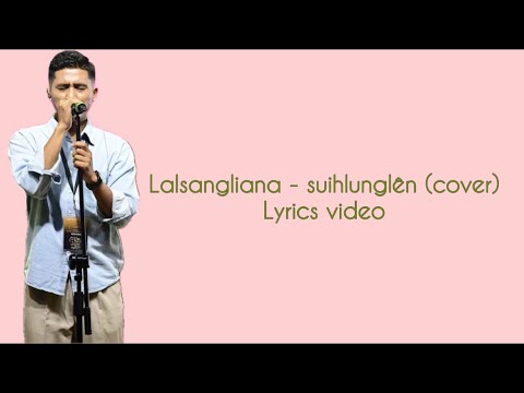 LALSANGLIANA (TAITEA)- SUIHLUNGLEN (COVER) | LYRICS VIDEO