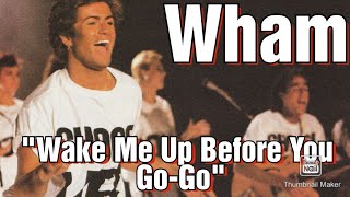 Wham, Wake Me Up Before You Go-Go