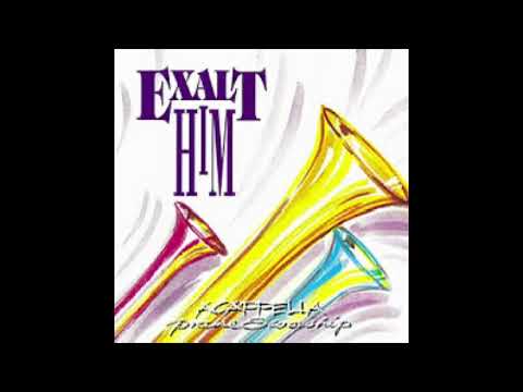 Acappella Praise & Worship : Exalt Him - We Will Sing
