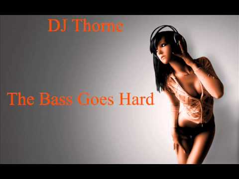 Dj Thorne - The bass goes hard
