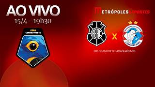 COPA CENTRO-OESTE 2026 - RIO BRANCO x ARAGUAÍNA - AO VIVO E COM IMAGENS - 15.04.26