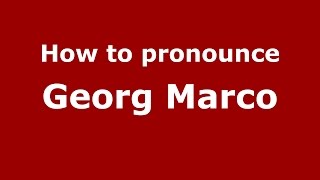 How to pronounce Georg Marco
