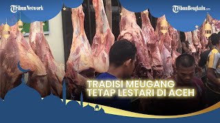 TRADISI EDISI RAMADAN: Tradisi Meugang yang Tetap Dipelihara Masyarakat Aceh