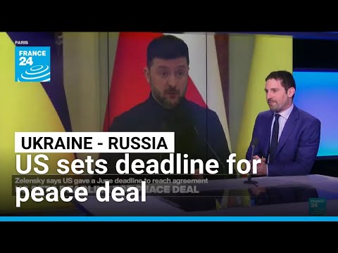 US sets deadline for peace deal between Ukraine and Russia • FRANCE 24 English