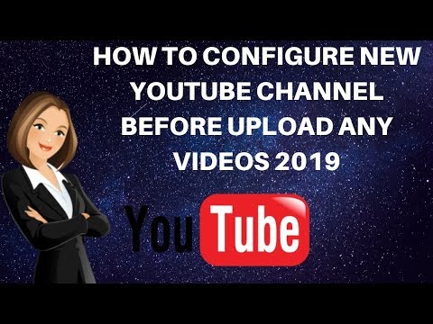How to configure new youtube channel before upload any videos 2019