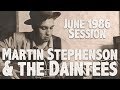 Martin Stephenson & the Daintees: Kershaw Session, June 1986