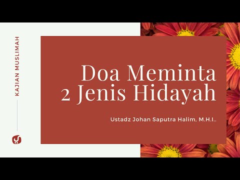 Doa Meminta Dua Jenis Hidayah - Ustadz Johan Saputra Halim, M.H.I. - Ceramah Agama