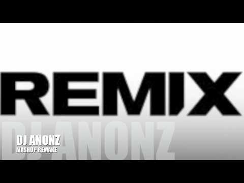 MASHUP REMAKE (DJ ANONZ)