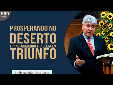 Thriving in the Desert, Turning Tragedy into Triumph | Pastor Hernandes Dias Lopes