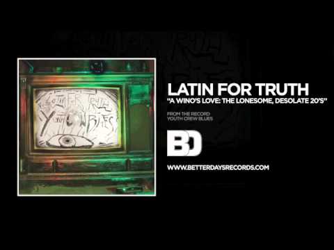 Latin For Truth - A Wino's Love: The Lonesome, Desolate 20's