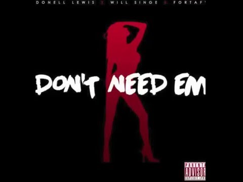 Donell Lewis x Will Singe x Fortafy   Don't Need Em'