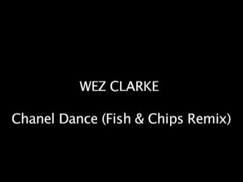 Wez Clarke - Chanel - Dance (Fish n Chips Remix)