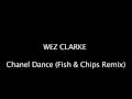Wez Clarke - Chanel - Dance (Fish n Chips Remix ...