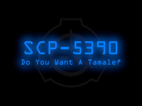 SCP-5390 - Do You Want A Tamale?