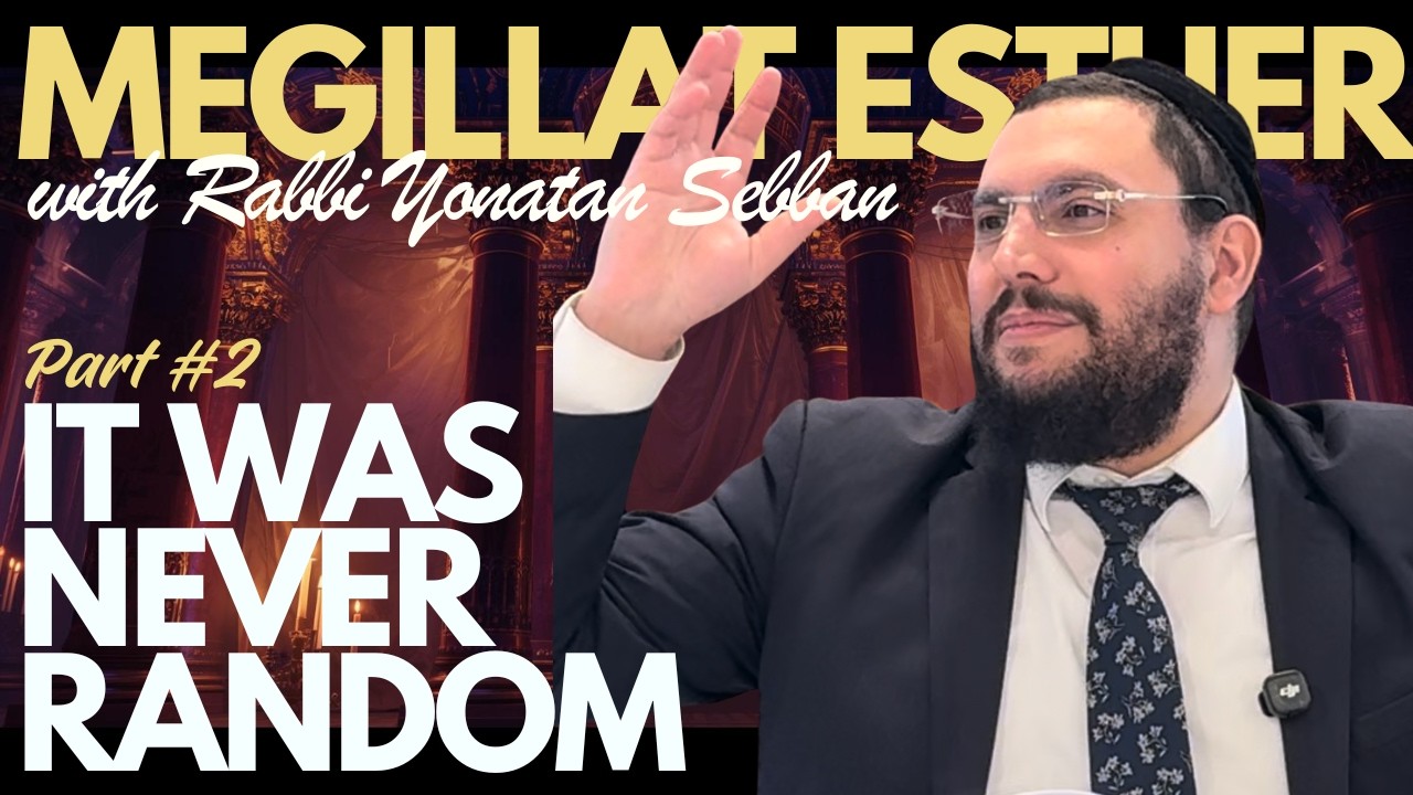 The Story of Megillat Esther: A Journey of Emunah | Rabbi Yonatan Sebban | Part 2
