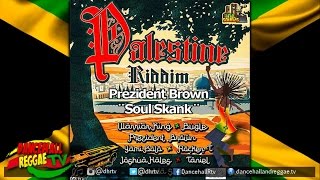 Prezident Brown - Soul Skank ▶Palestine Riddim ▶Irie Sounds Int ▶Reggae 2016