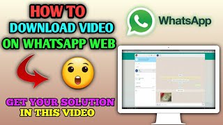 How to download video on Whatsapp web