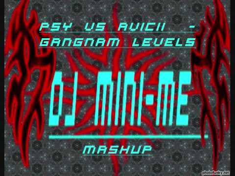 PSY VS Avicii - Gangnam Levels(Mini-Me Mashup)