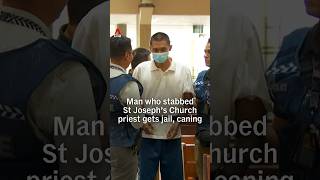 Man who stabbed St Joseph’s Church priest gets jail, caning
