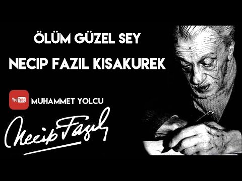 ÖLÜM GÜZEL ŞEY - NECİP FAZIL KISAKÜREK