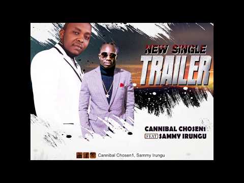 Trailer - Cannibal Chosen 1 ft Sammy Irungu | SMS Skiza 5355803 to 811 { Official Audio }