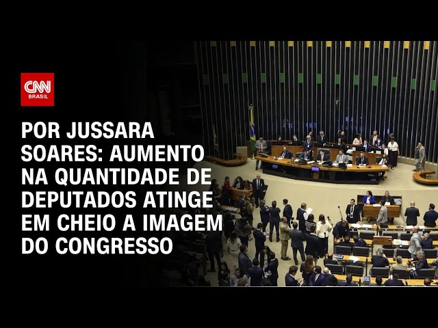 Análise: Aumento na quantidade de deputados atinge em cheio a imagem do Congresso | CNN PRIME TIME