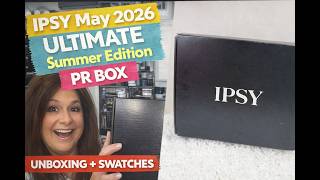 IPSY May 2026 ULTIMATE Summer Edition PR Box Unboxing + Swatches @IPSY #giftedbyIPSY #IPSYambassador