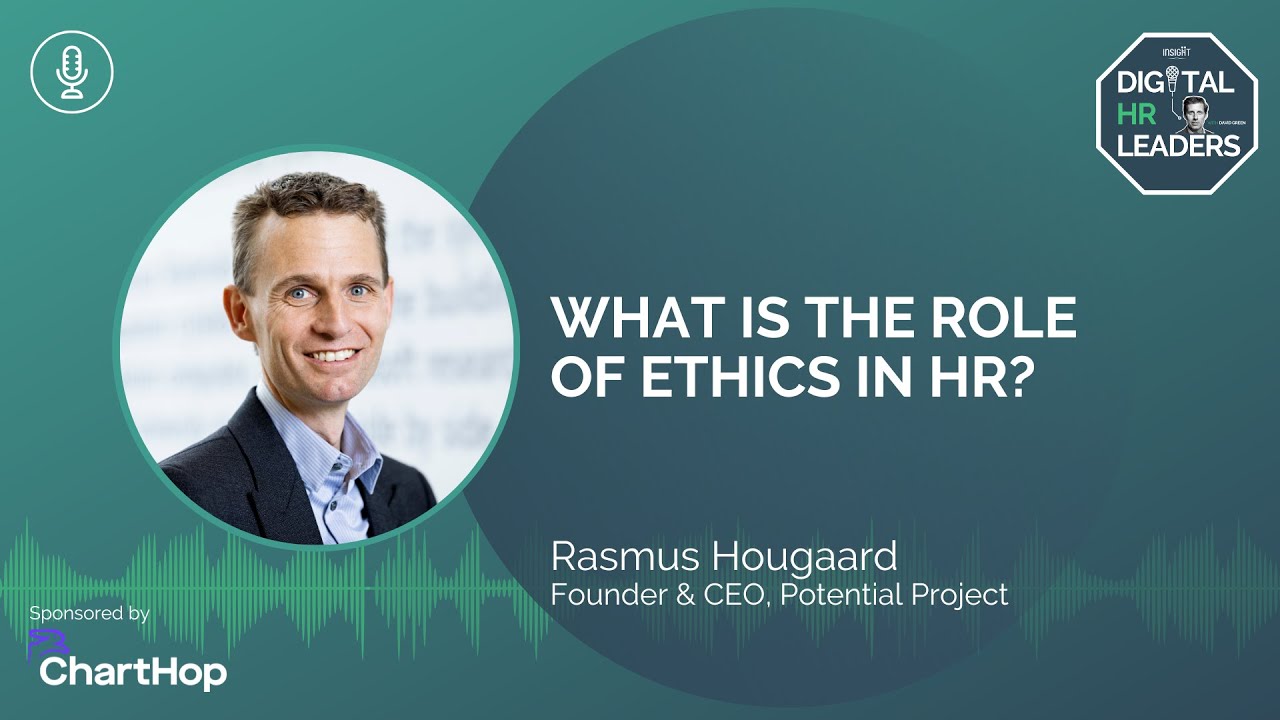 WHAT IS THE ROLE OF ETHICS IN HR? (Interview with Rasmus Hougaard)
