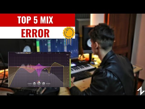 TOP 5 ERROR THAT YOU'RE MAKING IN YOUR MIX (AND HOW TO FIX THEM)
