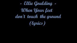 Ellie Goulding - When Your feet don&#39;t touch the ground  (lyrics) - new song -