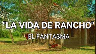 LETRA LA VIDA DE RANCHO!! EL FANTASMA.