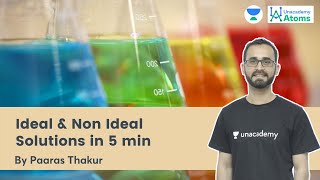 Ideal & Non Ideal Solutions in 5 min | Unacademy Atoms | Paaras Thakur